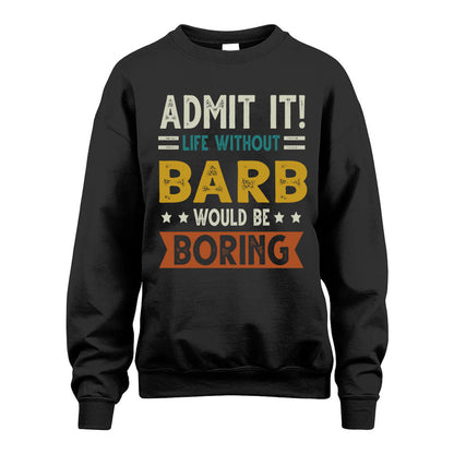 BARB HH88-K2–Personalized Funny Quote Apparel “Life Without NAME Would Be Boring”