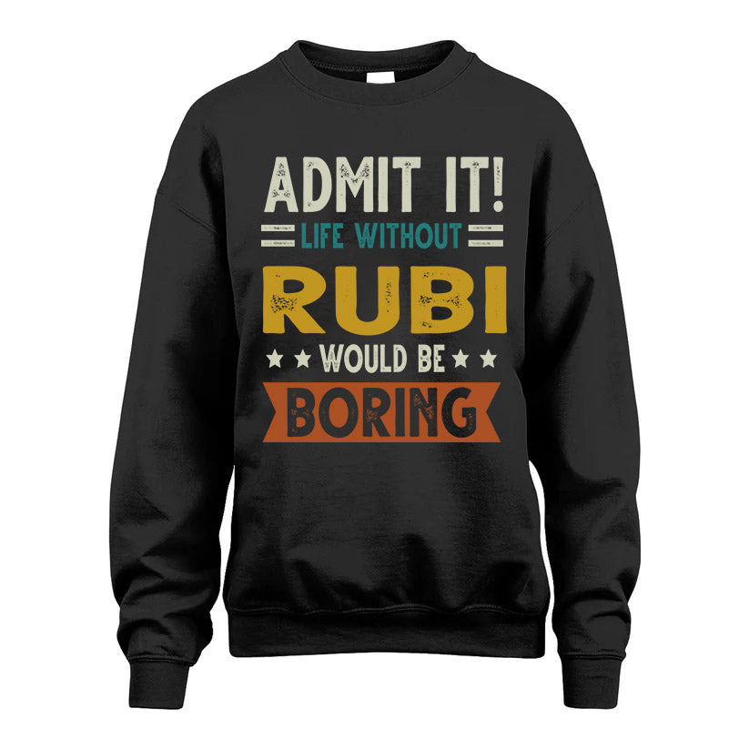 RUBI HH88-K2–Personalized Funny Quote Apparel “Life Without NAME Would Be Boring”