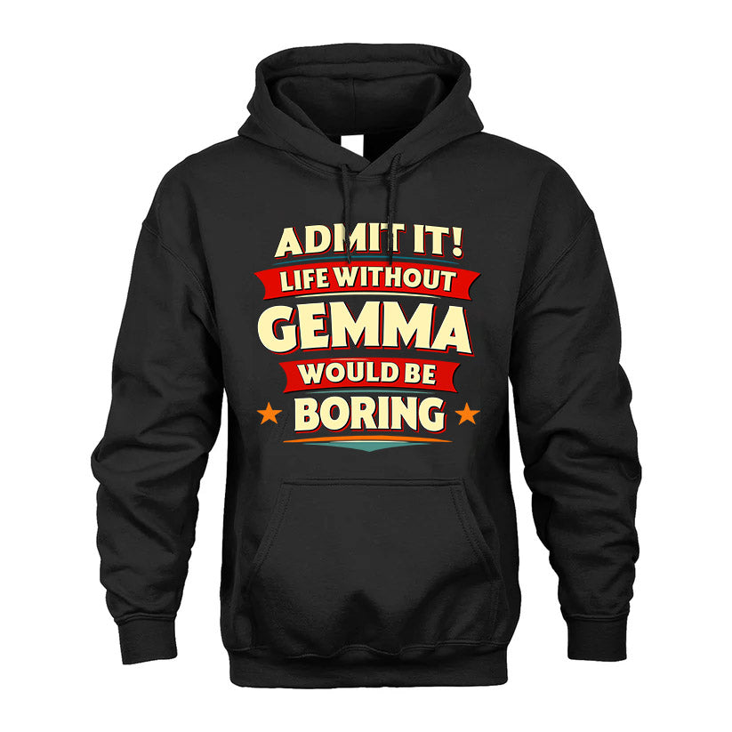 GEMMA HH88-K2-106–Personalized Funny Quote Apparel “Life Without NAME Would Be Boring”