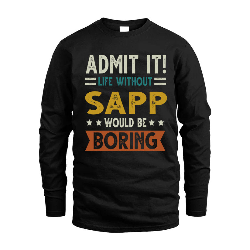 SAPP HH88-K2–Personalized Funny Quote Apparel “Life Without NAME Would Be Boring”