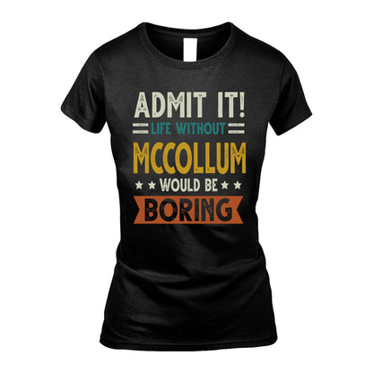 MCCOLLUM HH88-K2–Personalized Funny Quote Apparel “Life Without NAME Would Be Boring”