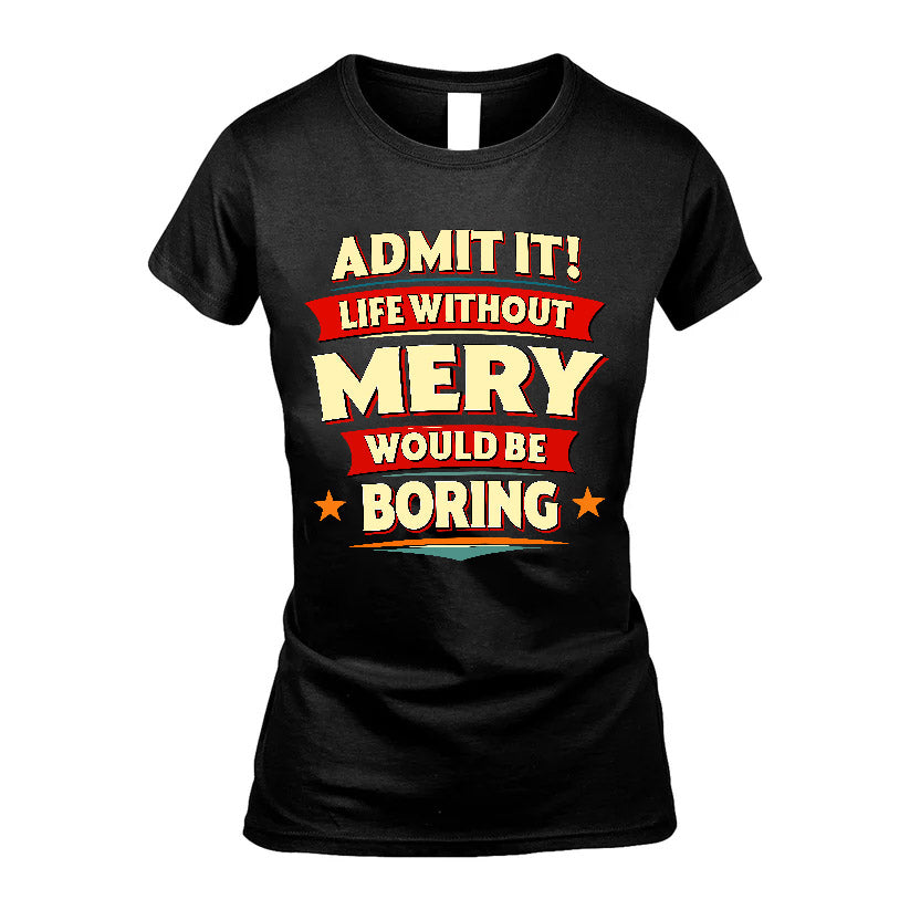 MERY HH88-K2-106–Personalized Funny Quote Apparel “Life Without NAME Would Be Boring”