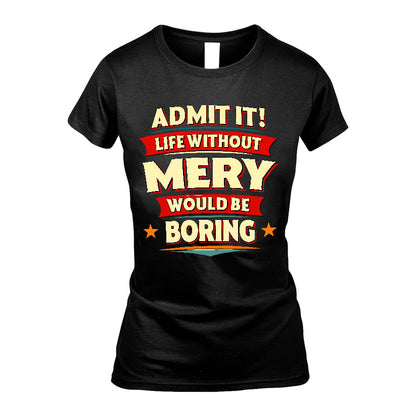 MERY HH88-K2-106–Personalized Funny Quote Apparel “Life Without NAME Would Be Boring”