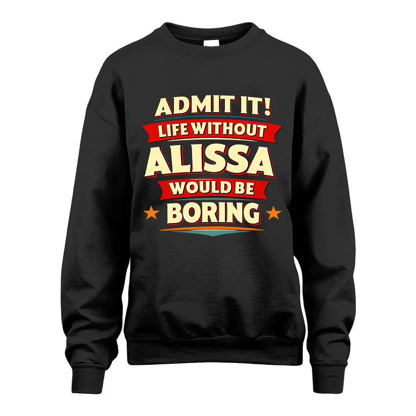 ALISSA HH88-K2-106–Personalized Funny Quote Apparel “Life Without NAME Would Be Boring”