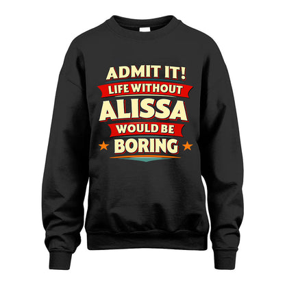 ALISSA HH88-K2-106–Personalized Funny Quote Apparel “Life Without NAME Would Be Boring”