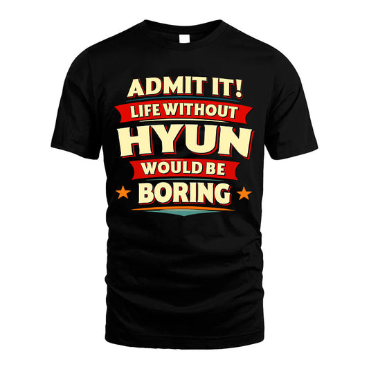 HYUN HH88-K2-106–Personalized Funny Quote Apparel “Life Without NAME Would Be Boring”