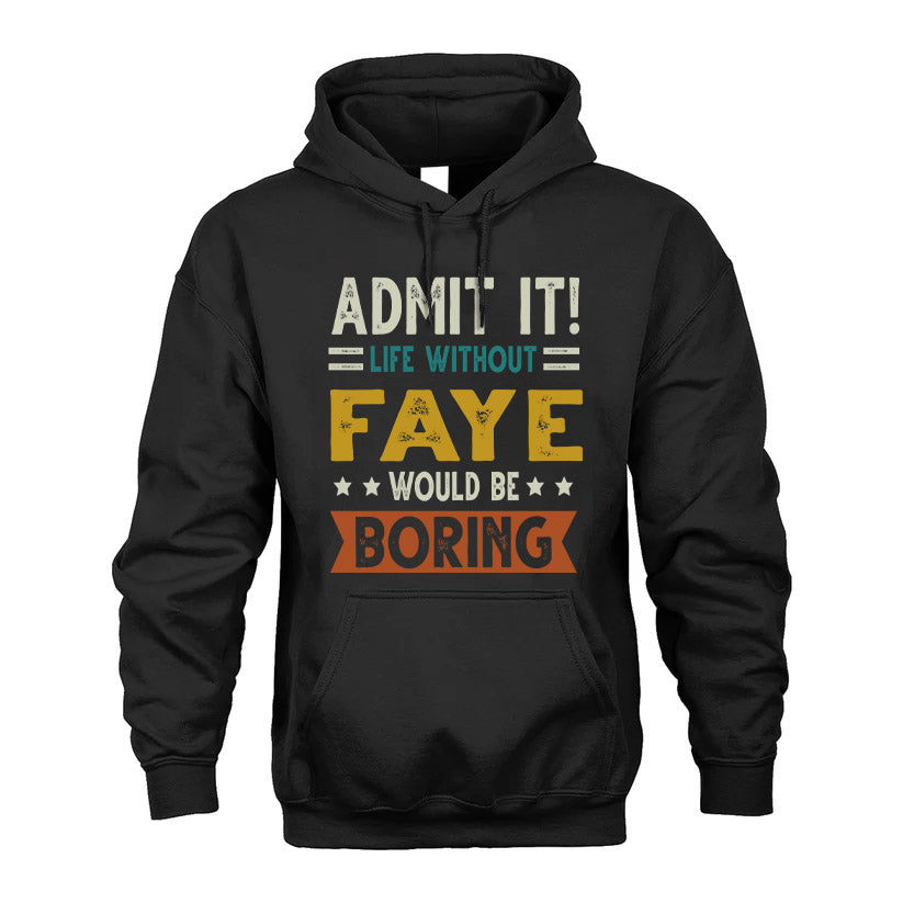 FAYE HH88-K2–Personalized Funny Quote Apparel “Life Without NAME Would Be Boring”