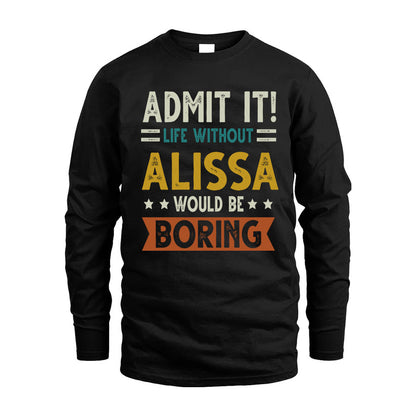 ALISSA HH88-K2–Personalized Funny Quote Apparel “Life Without NAME Would Be Boring”