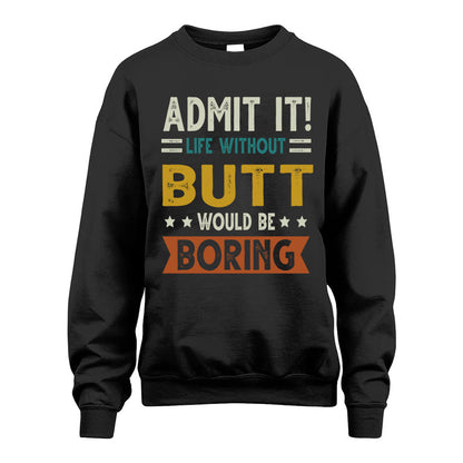 BUTT HH88-K2–Personalized Funny Quote Apparel “Life Without NAME Would Be Boring”