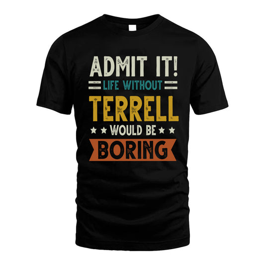 TERRELL HH88-K2–Personalized Funny Quote Apparel “Life Without NAME Would Be Boring”