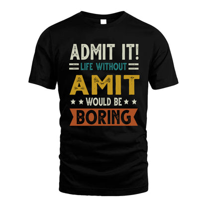 AMIT HH88-K2–Personalized Funny Quote Apparel “Life Without NAME Would Be Boring”