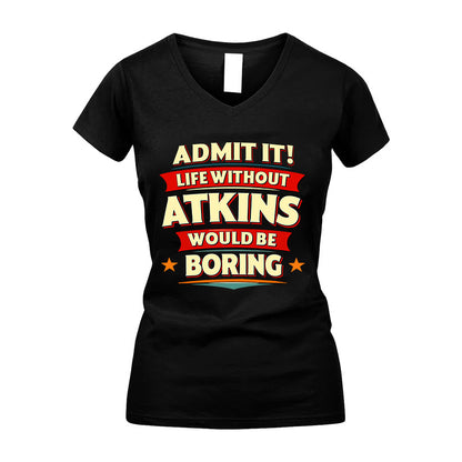 ATKINS HH88-K2-106–Personalized Funny Quote Apparel “Life Without NAME Would Be Boring”