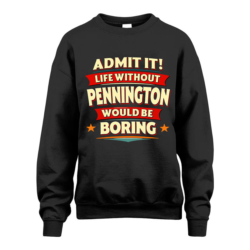 PENNINGTON HH88-K2-106–Personalized Funny Quote Apparel “Life Without NAME Would Be Boring”