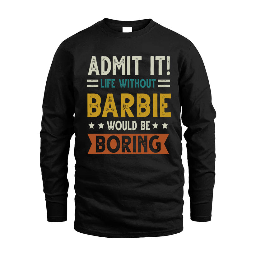 BARBIE HH88-K2–Personalized Funny Quote Apparel “Life Without NAME Would Be Boring”