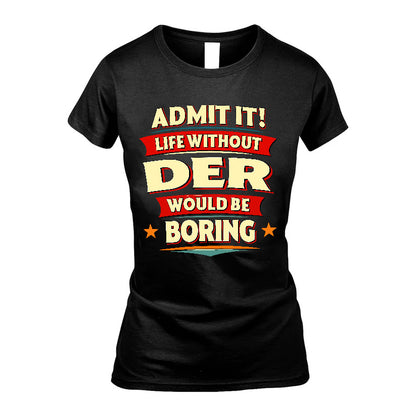 DER HH88-K2-106–Personalized Funny Quote Apparel “Life Without NAME Would Be Boring”