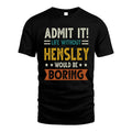HENSLEY HH88-K2–Personalized Funny Quote Apparel “Life Without NAME Would Be Boring”