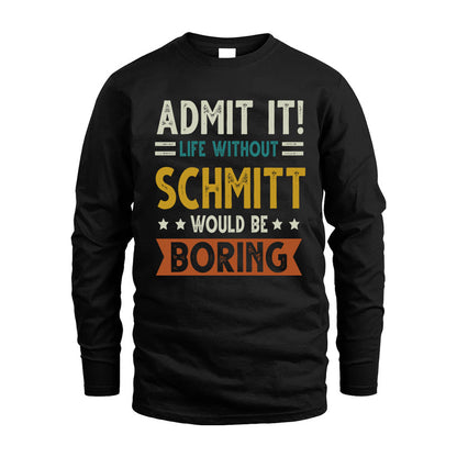 SCHMITT HH88-K2–Personalized Funny Quote Apparel “Life Without NAME Would Be Boring”
