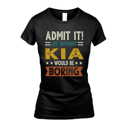 KIA HH88-K2–Personalized Funny Quote Apparel “Life Without NAME Would Be Boring”