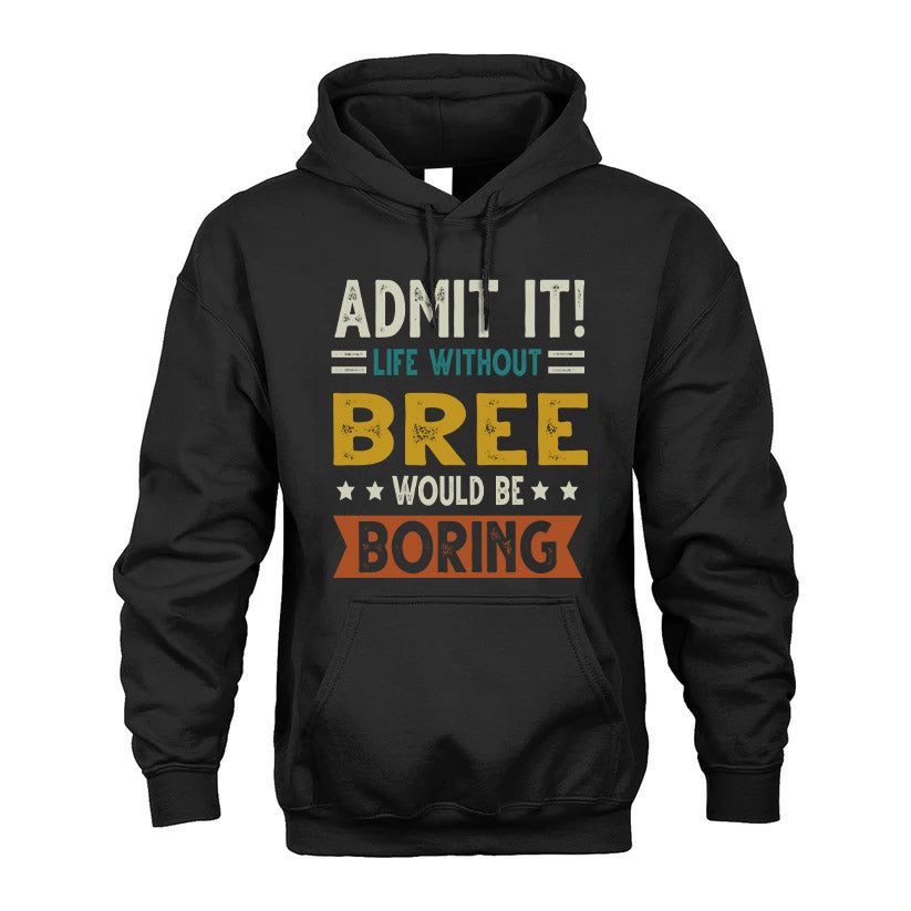 BREE HH88-K2–Personalized Funny Quote Apparel “Life Without NAME Would Be Boring”