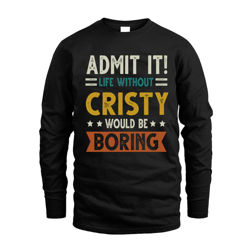 CRISTY HH88-K2–Personalized Funny Quote Apparel “Life Without NAME Would Be Boring”