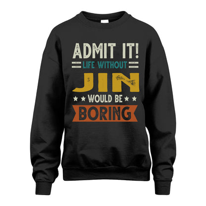 JIN HH88-K2–Personalized Funny Quote Apparel “Life Without NAME Would Be Boring”