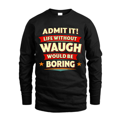 WAUGH HH88-K2-106–Personalized Funny Quote Apparel “Life Without NAME Would Be Boring”