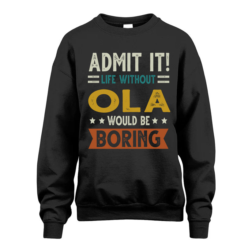 OLA HH88-K2–Personalized Funny Quote Apparel “Life Without NAME Would Be Boring”