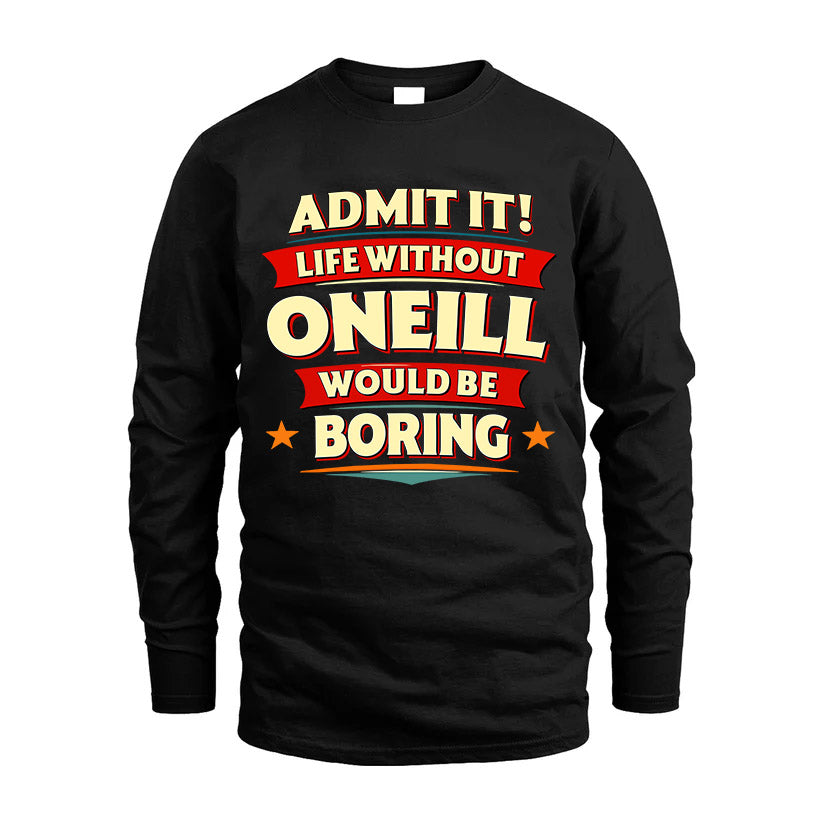 ONEILL HH88-K2-106–Personalized Funny Quote Apparel “Life Without NAME Would Be Boring”