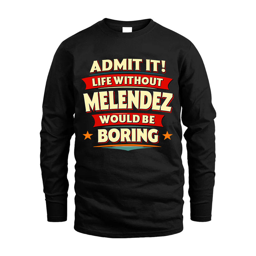 MELENDEZ HH88-K2-106–Personalized Funny Quote Apparel “Life Without NAME Would Be Boring”