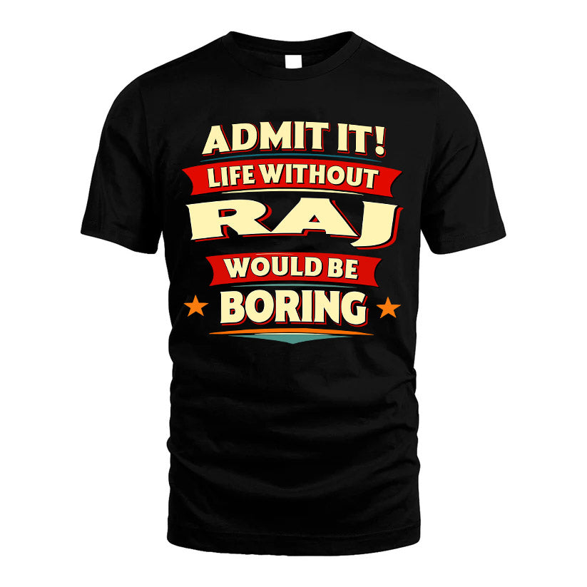 RAJ HH88-K2-106–Personalized Funny Quote Apparel “Life Without NAME Would Be Boring”