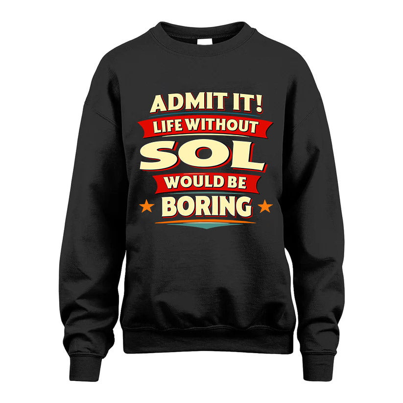 SOL HH88-K2-106–Personalized Funny Quote Apparel “Life Without NAME Would Be Boring”