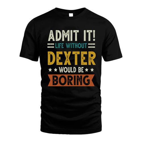 DEXTER HH88-K2–Personalized Funny Quote Apparel “Life Without NAME Would Be Boring”