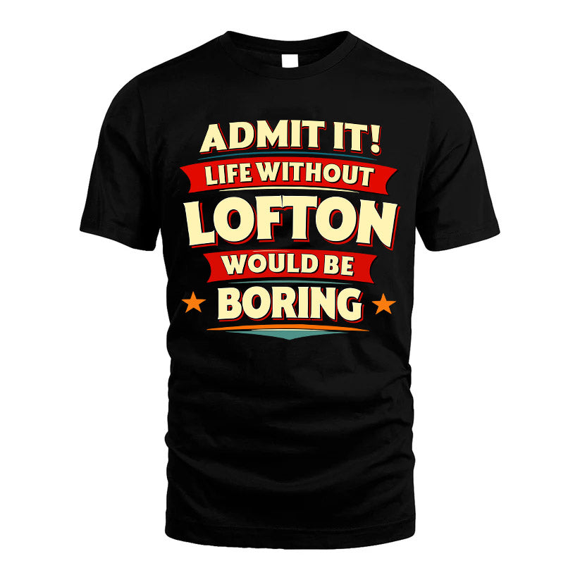 LOFTON HH88-K2-106–Personalized Funny Quote Apparel “Life Without NAME Would Be Boring”