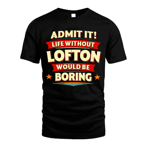 LOFTON HH88-K2-106–Personalized Funny Quote Apparel “Life Without NAME Would Be Boring”
