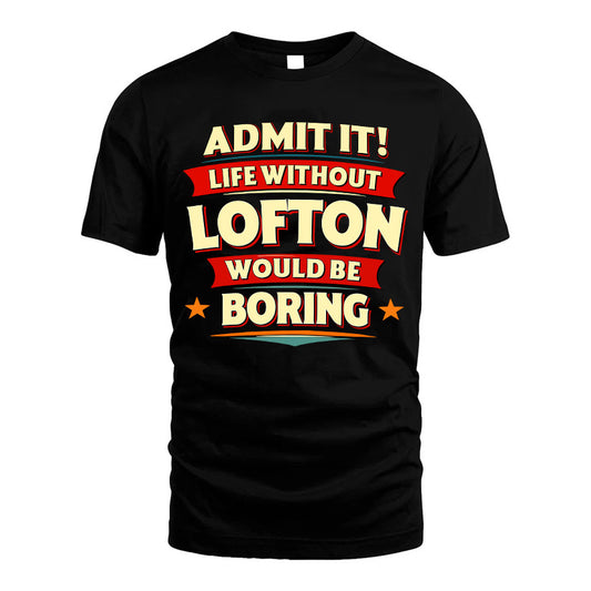 LOFTON HH88-K2-106–Personalized Funny Quote Apparel “Life Without NAME Would Be Boring”