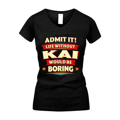 KAI HH88-K2-106–Personalized Funny Quote Apparel “Life Without NAME Would Be Boring”