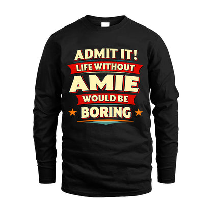 AMIE HH88-K2-106–Personalized Funny Quote Apparel “Life Without NAME Would Be Boring”
