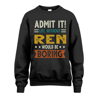 REN HH88-K2–Personalized Funny Quote Apparel “Life Without NAME Would Be Boring”
