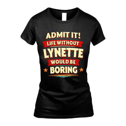 LYNETTE HH88-K2-106–Personalized Funny Quote Apparel “Life Without NAME Would Be Boring”