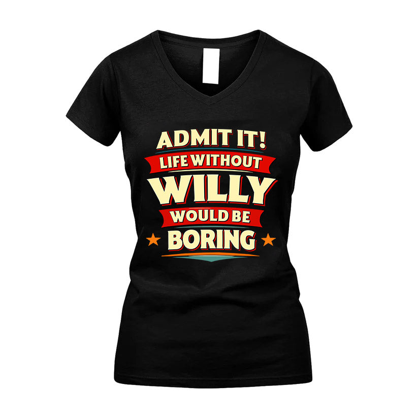 WILLY HH88-K2-106–Personalized Funny Quote Apparel “Life Without NAME Would Be Boring”