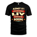 LIV HH88-K2-106–Personalized Funny Quote Apparel “Life Without NAME Would Be Boring”