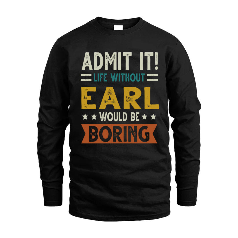 EARL HH88-K2–Personalized Funny Quote Apparel “Life Without NAME Would Be Boring”