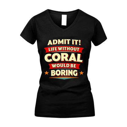 CORAL HH88-K2-106–Personalized Funny Quote Apparel “Life Without NAME Would Be Boring”