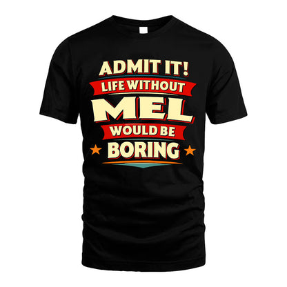 MEL HH88-K2-106–Personalized Funny Quote Apparel “Life Without NAME Would Be Boring”