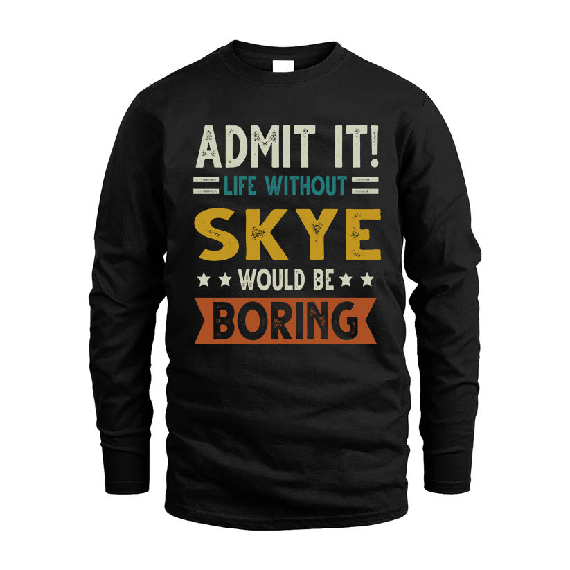 SKYE HH88-K2–Personalized Funny Quote Apparel “Life Without NAME Would Be Boring”
