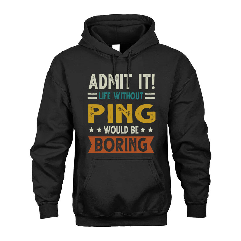 PING HH88-K2–Personalized Funny Quote Apparel “Life Without NAME Would Be Boring”