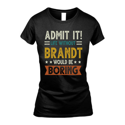 BRANDT HH88-K2–Personalized Funny Quote Apparel “Life Without NAME Would Be Boring”