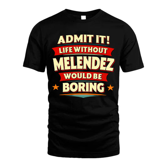 MELENDEZ HH88-K2-106–Personalized Funny Quote Apparel “Life Without NAME Would Be Boring”