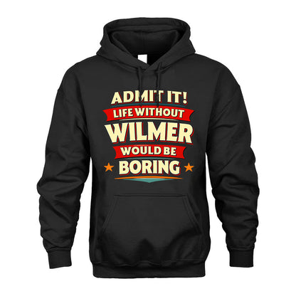 WILMER HH88-K2-106–Personalized Funny Quote Apparel “Life Without NAME Would Be Boring”