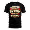 BYRON HH88-K2-106–Personalized Funny Quote Apparel “Life Without NAME Would Be Boring”